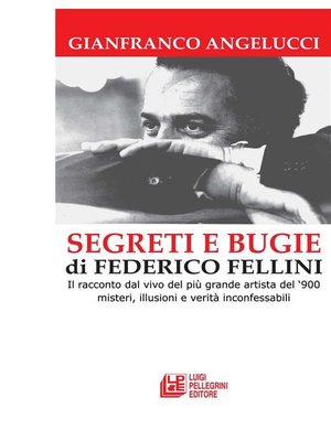 cover image of SEGRETI E BUGIE DI FEDERICO FELLINI. Il racconto dal vivo del più grande artista del '900 misteri, illusioni e verità inconfessabili